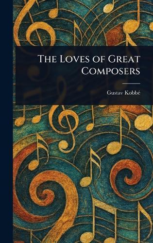 The Loves of Great Composers