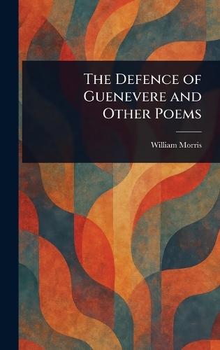 The Defence of Guenevere and Other Poems