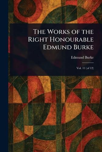 The Works of the Right Honourable Edmund Burke