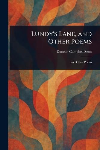Lundy's Lane, and Other Poems