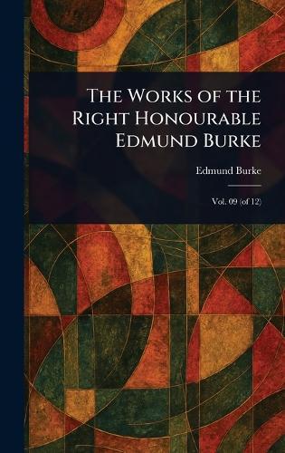 The Works of the Right Honourable Edmund Burke