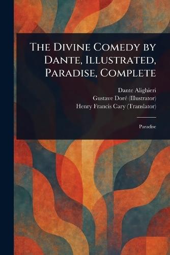 The Divine Comedy by Dante, Illustrated, Paradise, Complete
