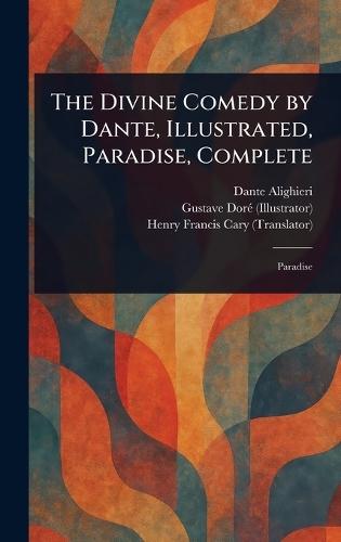 The Divine Comedy by Dante, Illustrated, Paradise, Complete