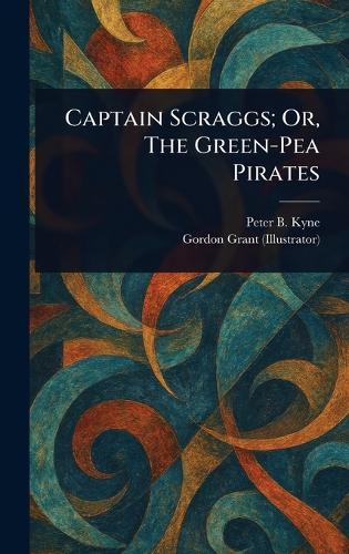 Captain Scraggs; Or, The Green-Pea Pirates