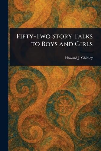 Fifty-Two Story Talks to Boys and Girls