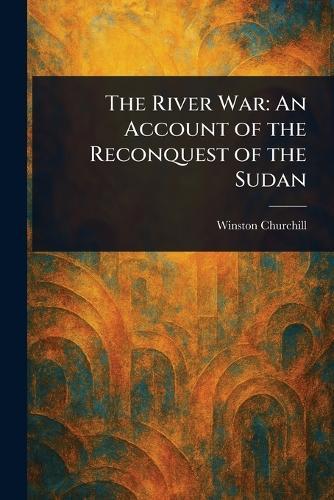 The River War: An Account of the Reconquest of the Sudan