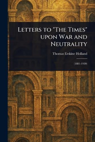 Letters to ""The Times"" Upon War and Neutrality