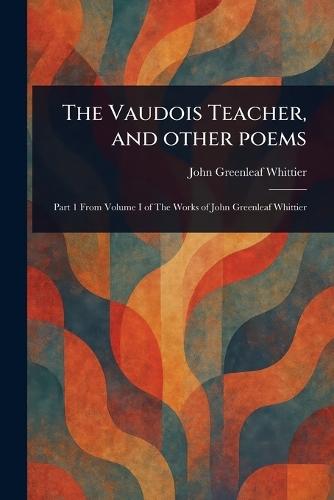 The Vaudois Teacher, and Other Poems