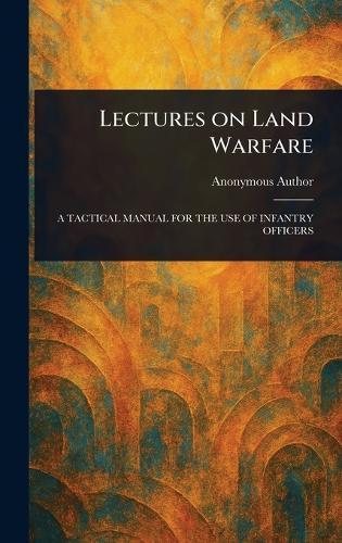Lectures on Land Warfare