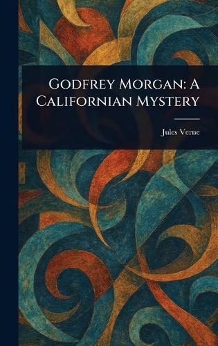 Godfrey Morgan: A Californian Mystery