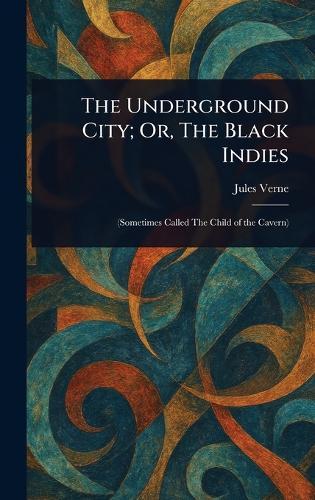 The Underground City; Or, The Black Indies