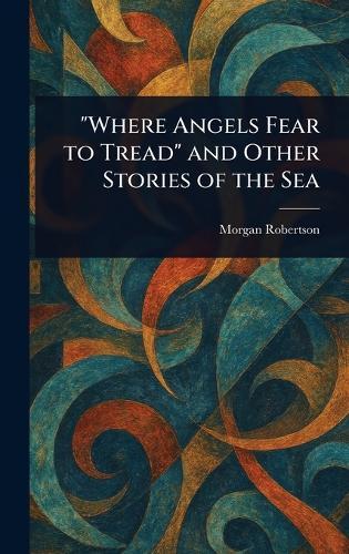""Where Angels Fear to Tread"" and Other Stories of the Sea