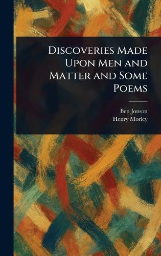 Discoveries Made Upon Men and Matter and Some Poems