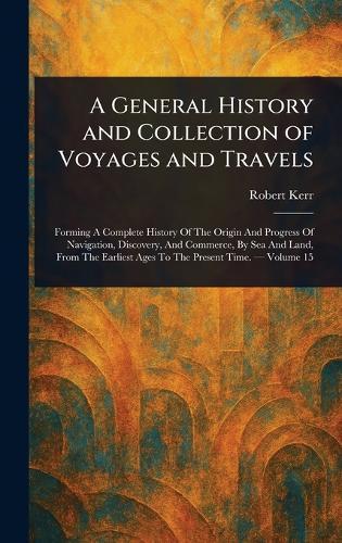 A General History and Collection of Voyages and Travels