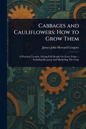Cabbages and Cauliflowers: How to Grow Them