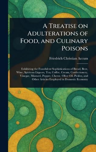A Treatise on Adulterations of Food, and Culinary Poisons