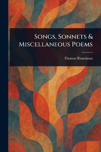 Songs, Sonnets & Miscellaneous Poems