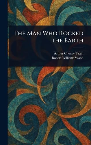 The Man Who Rocked the Earth