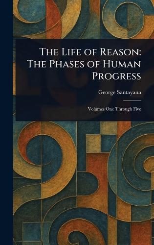 The Life of Reason: The Phases of Human Progress