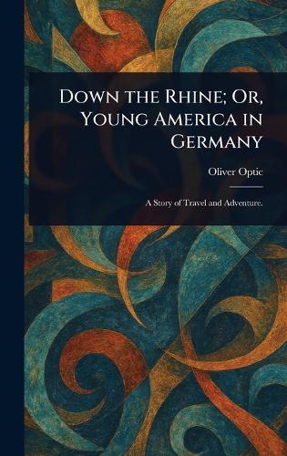 Down the Rhine; Or, Young America in Germany