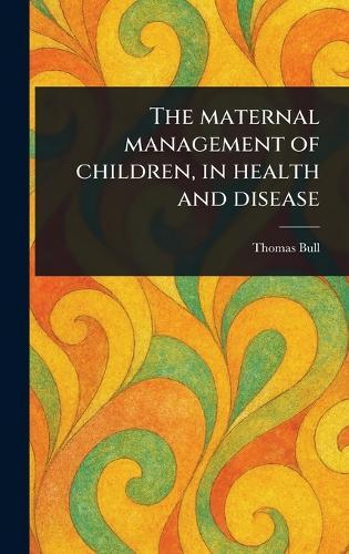 The Maternal Management of Children, in Health and Disease