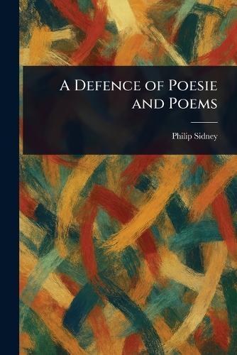 A Defence of Poesie and Poems