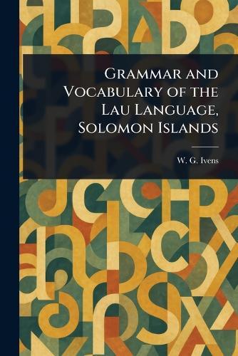 Grammar and Vocabulary of the Lau Language, Solomon Islands