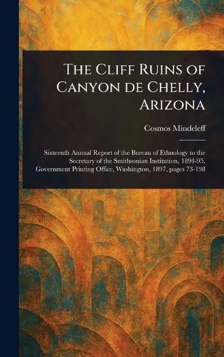 The Cliff Ruins of Canyon De Chelly, Arizona