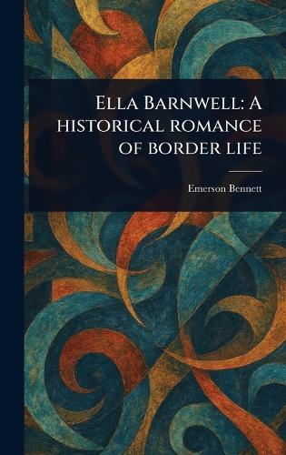 Ella Barnwell: A Historical Romance of Border Life
