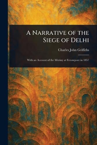 A Narrative of the Siege of Delhi