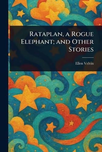 Rataplan, a Rogue Elephant; and Other Stories