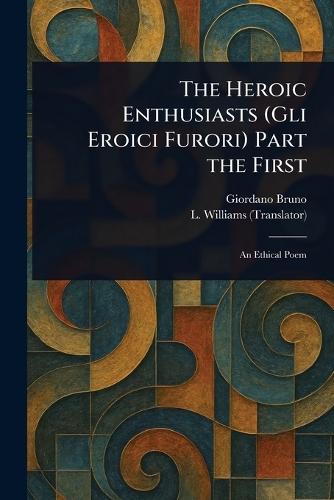 The Heroic Enthusiasts (Gli Eroici Furori) Part the First