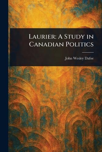 Laurier: A Study in Canadian Politics