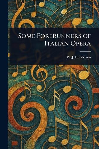 Some Forerunners of Italian Opera