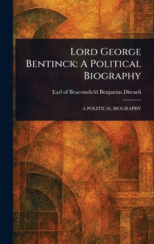 Lord George Bentinck: A Political Biography
