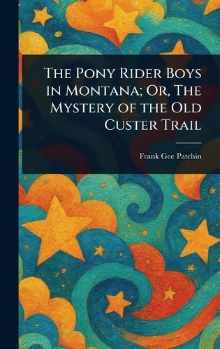 The Pony Rider Boys in Montana; Or, The Mystery of the Old Custer Trail