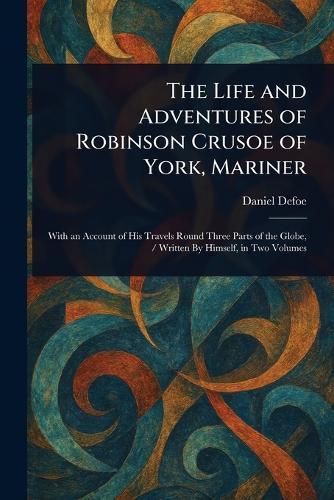 The Life and Adventures of Robinson Crusoe of York, Mariner