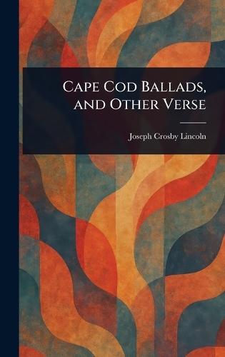 Cape Cod Ballads, and Other Verse