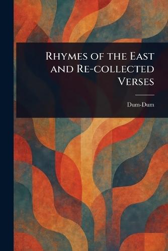 Rhymes of the East and Re-collected Verses