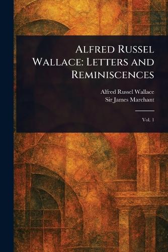 Alfred Russel Wallace: Letters and Reminiscences