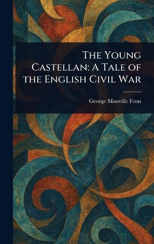 The Young Castellan: A Tale of the English Civil War