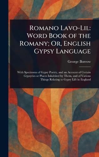 Romano Lavo-Lil: Word Book of the Romany; Or, English Gypsy Language