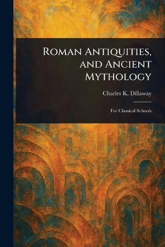 Roman Antiquities, and Ancient Mythology