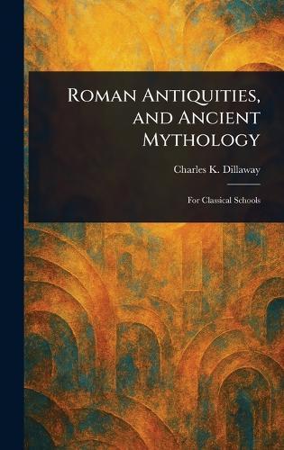 Roman Antiquities, and Ancient Mythology