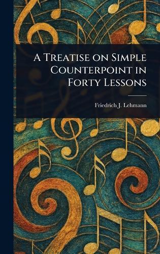 A Treatise on Simple Counterpoint in Forty Lessons