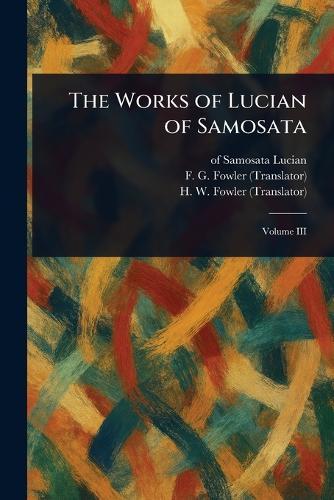 The Works of Lucian of Samosata