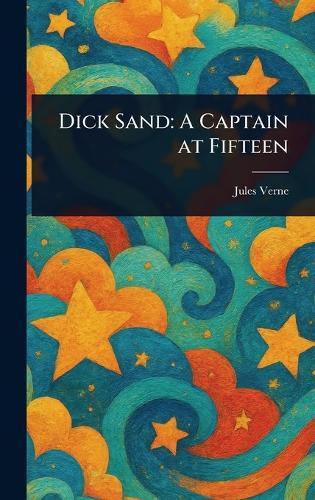 Dick Sand: A Captain at Fifteen