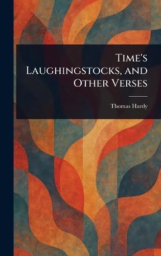 Time's Laughingstocks, and Other Verses