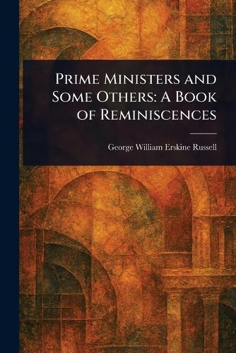 Prime Ministers and Some Others: A Book of Reminiscences