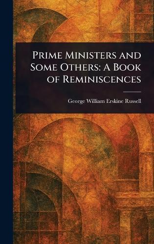 Prime Ministers and Some Others: A Book of Reminiscences